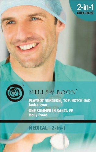 Playboy Surgeon, Top-Notch Dad: Playboy Surgeon, Top-Notch Dad / One Summer in Santa Fe (Mills & Boon Medical)