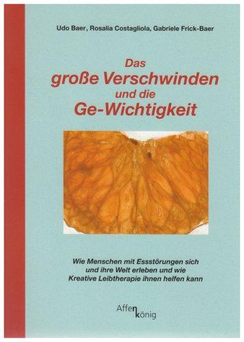 Das große Verschwinden und die Ge-Wichtigkeit: Wie Menschen mit Essstörungen sich und ihre Welt erleben und wie Kreative Leibtherapie ihnen helfen kann