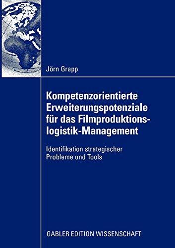 Kompetenzorientierte Erweiterungspotenziale für das Filmproduktionslogistik-Management: Identifikation Strategische Probleme und Tools