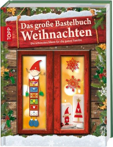 Das große Bastelbuch Weihnachten: Die schönsten Ideen für die ganze Familie