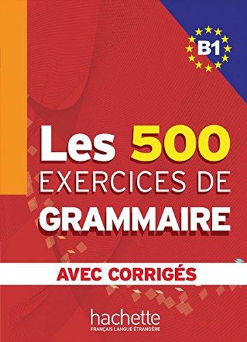 Les 500 exercices de grammaire B1: Livre de l'élève + corrigés