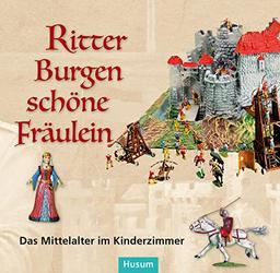 Ritter – Burgen – schöne Fräulein: Das Mittelalter im Kinderzimmer