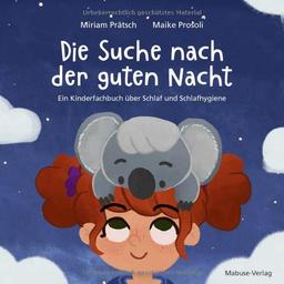 Die Suche nach der guten Nacht. Ein Kinderfachbuch über Schlaf und Schlafhygiene