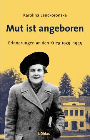 Mut ist angeboren. Erinnerungen an den Krieg 1939-1945