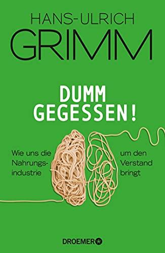 Dumm gegessen!: Wie uns die Nahrungsindustrie um den Verstand bringt