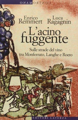 L'acino fuggente. Sulle strade del vino tra Monferrato, Langhe e Roero