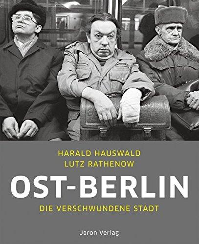 Ost-Berlin: Die verschwundene Stadt