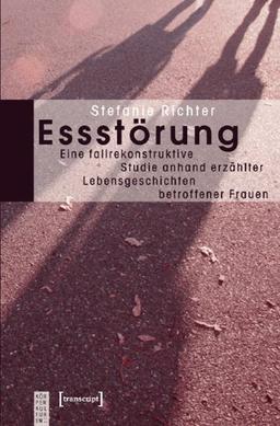 Essstörung: Eine fallrekonstruktive Studie anhand erzählter Lebensgeschichten betroffener Frauen