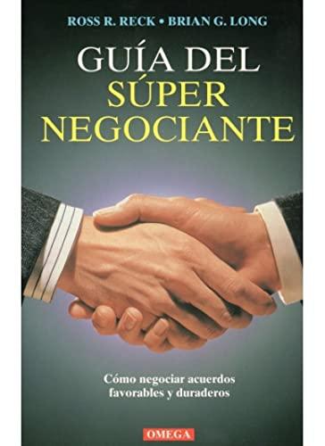 Guía del súper negociante : cómo negociar acuerdos favorables y duraderos (VARIOS-TEXTOS GENERALES)