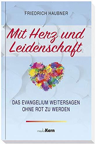 Mit Herz und Leidenschaft: Das Evangelium weitersagen, ohne rot zu werden