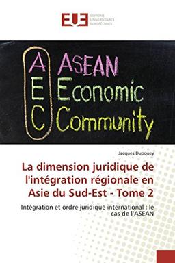 La dimension juridique de l'intégration régionale en Asie du Sud-Est : Tome 2