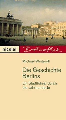 Die Geschichte Berlins. Ein Stadtführer durch die Jahrhunderte