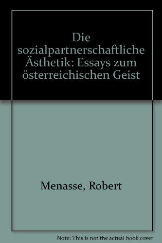 Die sozialpartnerschaftliche Ästhetik: Essays zum österreichischen Geist