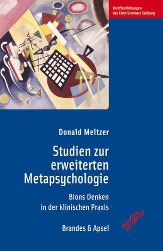 Studien zur erweiterten Metapsychologie: Bions Denken in der klinischen Praxis