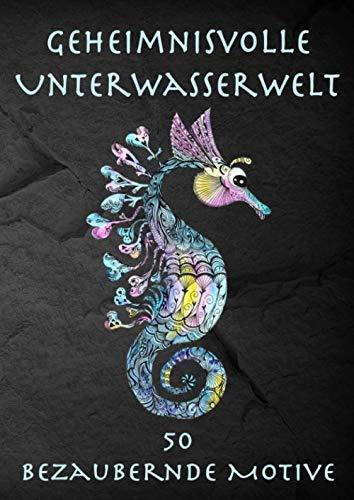 Geheimnisvolle Unterwasserwelt: 50 bezaubernde Meeres-Motive zum Ausmalen und Entspannen