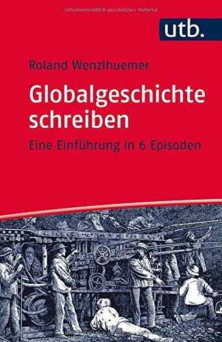 Globalgeschichte schreiben: Eine Einführung in 6 Episoden