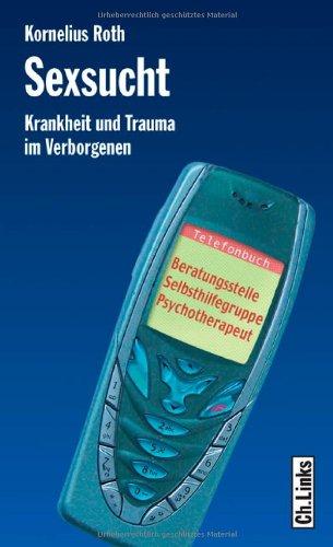 Sexsucht - Krankheit und Trauma im Verborgenen