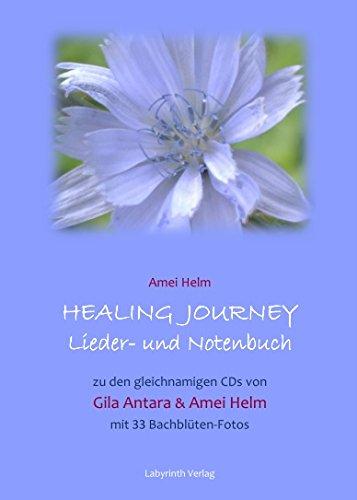 Healing Journey Lieder- und Notenbuch: Zu den gleichnamigen CDs von Gila Antara & Amei Helm