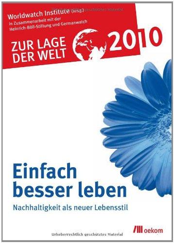 Zur Lage der Welt 2010: Einfach besser leben: Nachhaltigkeit als neuer Lebensstil