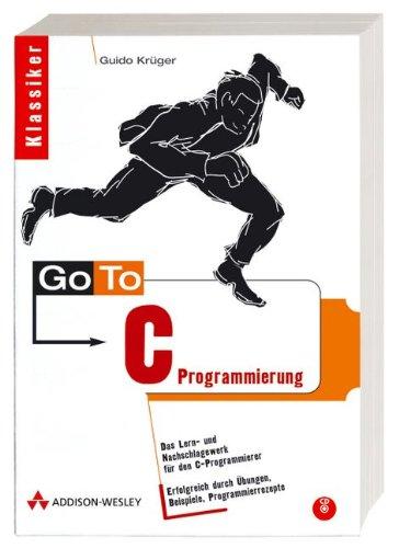 Go to C-Programmierung - Erfolgreich durch Übungen, Beispiele, Programmierrezepte: Das Lern- und Nachschlagewerk für den C-Programmierer