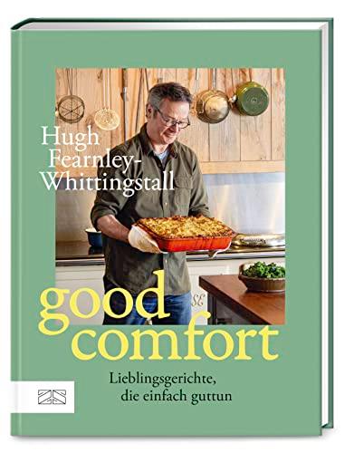 Good Comfort: Lieblingsgerichte, die einfach guttun – vom Erfolgsautor aus dem River Cottage