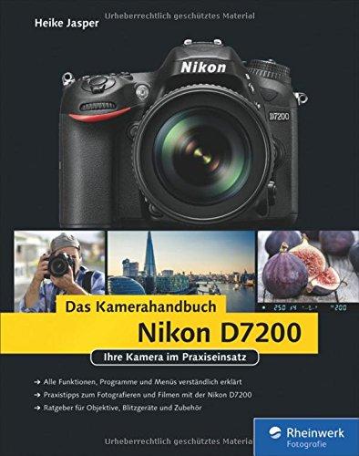 Nikon D7200. Das Kamerahandbuch: Ihre Kamera im Praxiseinsatz