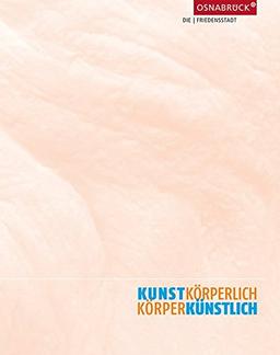 Kunstkörperlich-Körperlichkunst: Neue plastische Formulierungen des Menschenbildes