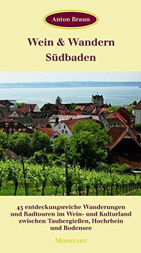 Wein & Wandern Südbaden: 43 entdeckungsreiche Wanderungen und Radtouren im Wein- und Kulturland zwischen Taubergießen, Hochrhein und Bodensee