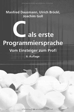 C als erste Programmiersprache: Vom Einsteiger zum Profi