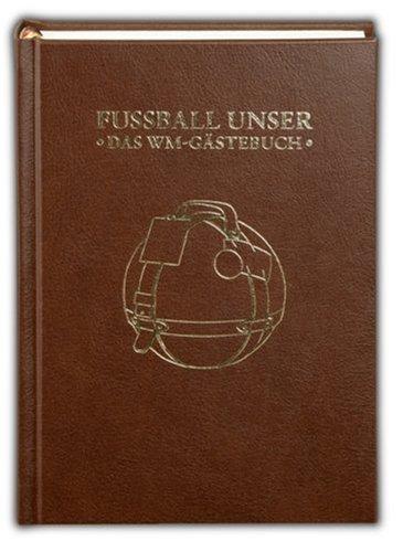 Fußball unser. Das WM-Gästebuch