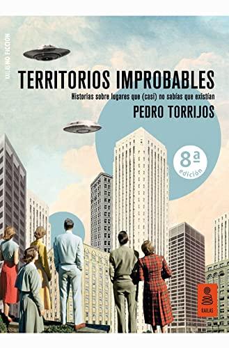 Territorios improbables: Historias sobre lugares que (casi) no sabías que existían (Kailas No Ficción)