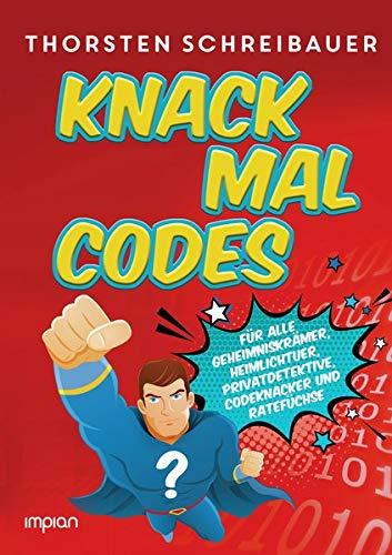 Knack mal Codes: Für alle Geheimniskrämer, Heimlichtuer, Privatdetektive, Codeknacker und Ratefüchse