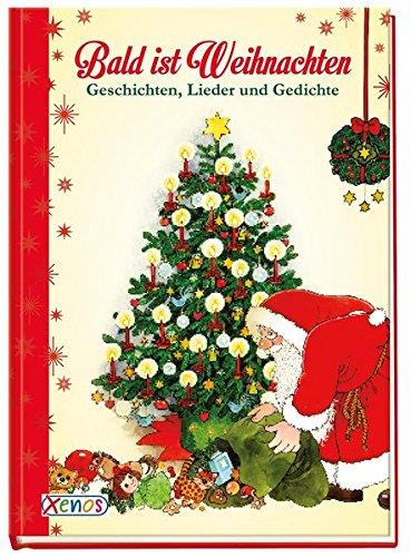 Bald ist Weihnachten: Geschichten, Gedichte und Lieder.