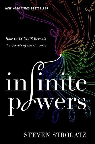 Infinite Powers: How Calculus Reveals the Secrets of the Universe