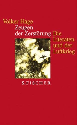 Zeugen der Zerstörung: Die Literaten und der Luftkrieg<br /> Essay und Gespräche: Die Literaten und der Luftkrieg. Essays und Gespräche