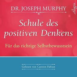 Schule des positiven Denkens - Für das richtige Selbstbewusstsein: 1 CD