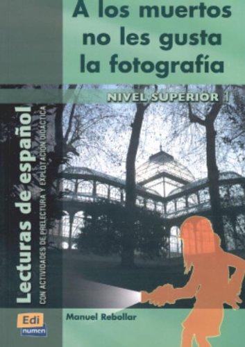 Los Muertos No Les Gusta La Fotografia (Lecturas de español para jóvenes y adult)