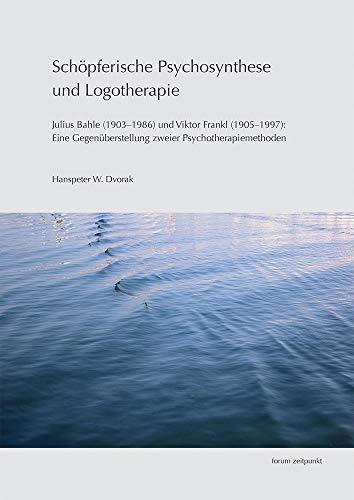 Schöpferische Psychosynthese und Logotherapie: Julius Bahle (1903–1986) und Viktor Frankl (1905–1997): Eine Gegenüberstellung zweier Psychotherapiemethoden (zeitpunkt musik)