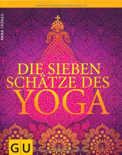 Die sieben Schätze des Yoga (GU Einzeltitel Gesundheit/Fitness/Alternativheilkunde)