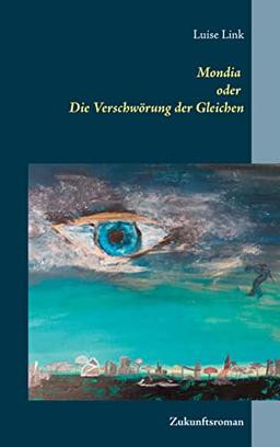 Mondia oder Die Verschwörung der Gleichen: Zukunftsroman