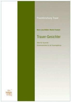 Trauer-Gesichter: Hilfen für Trauernde - Arbeitsmaterialien für die Trauerbegleitung