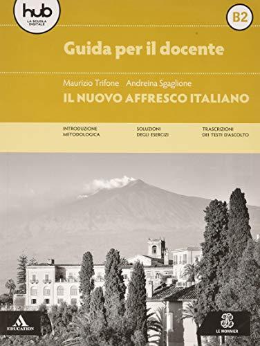 Il nuovo affresco italiano B2. Corso di lingua italiana per stranieri. Guida per l'insegnante (Le Monnier italiano per stranieri)