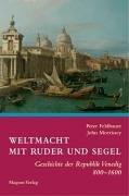 Weltmacht mit Ruder und Segel: Geschichte der Republik Venedig 800 - 1600