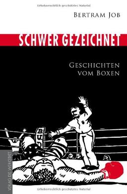 Schwer gezeichnet. Geschichten vom Boxen