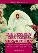 Die Fesseln des Todes zerbrechen. Predigten und Fürbitten für die Fasten- und Osterzeit