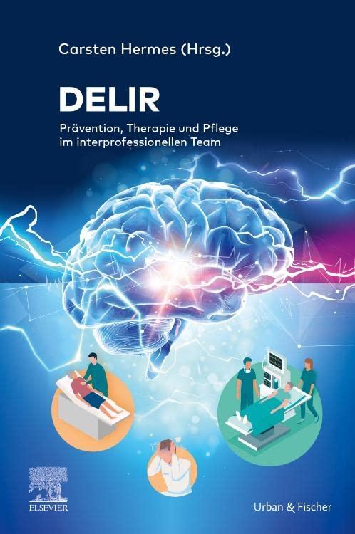 Delir: Prävention, Therapie und Pflege im interprofessionellen Team