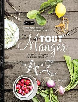 Tout manger de A à Z : des fruits et légumes à cuisiner en entier