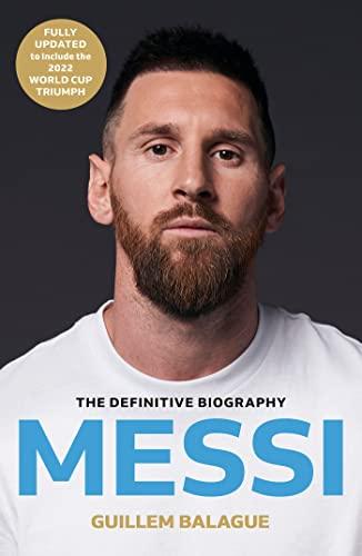 Messi: The must-read biography of the World Cup champion, now fully updated (Guillem Balague's Books)