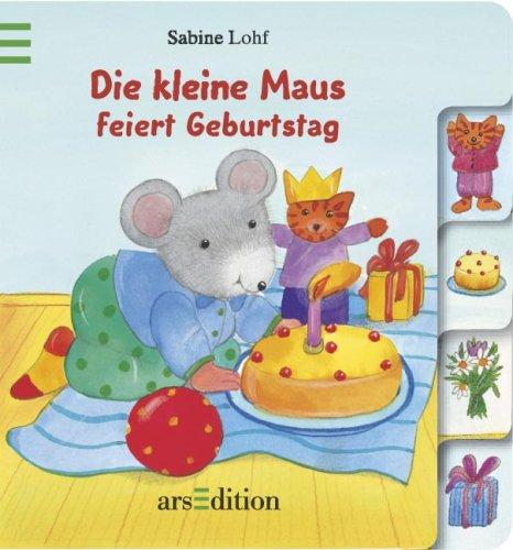 Die kleine Maus feiert Geburtstag. ( Ab 2 J.)