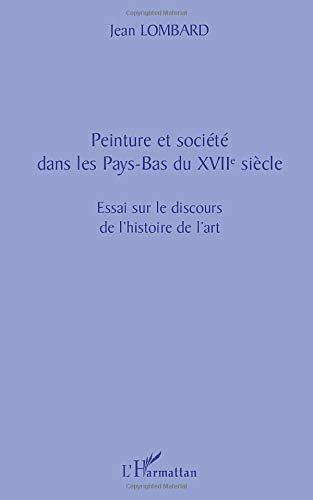 Peinture et société dans les Pays-Bas du XVIIe siècle : essai sur le discours de l'histoire de l'art